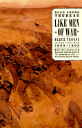 Like Men of War: Black Troops in the Civil War 1862-1865