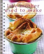 Like Mother Used to Make: A Collection of Homely Recipes to Warm Your Heart!