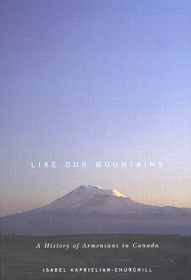 Like Our Mountains: A History of Armenians in Canada Volume 42 - Kaprielian-Churchill, Isabel