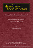 Like the Hajis of Meccah and Jerusalem: Orientalism and the Mormon Experience Volume 17