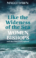 Like the Wideness of the Sea: Women Bishops and the Church of England