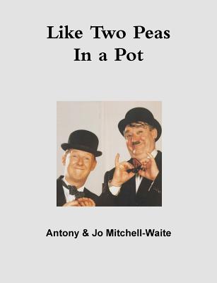 Like Two Peas in a Pot - Mitchell-Waite, Antony, and Mitchell-Waite, Joanne