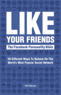 Like Your Friends: The Facebook Personality Bible: 59 Different Ways To Behave On The World's Most Popular Social Network