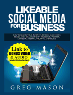 Likeable Social Media for Business: How to Grow Your Business, Build a Successful Brand, and Be Amazing on Facebook, Twitter, Linkedin, Myspace, Youtube, and More!