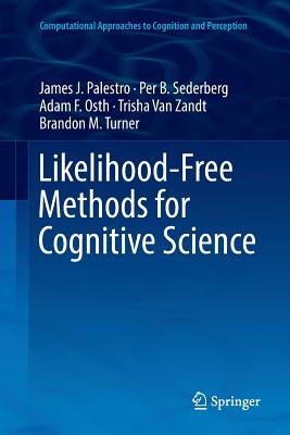 Likelihood-Free Methods for Cognitive Science - Palestro, James J, and Sederberg, Per B, and Osth, Adam F