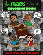 Lil Girlfriends & Friends Dress As Black Inventors Coloring Book: Black History Book, Black History Month