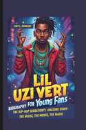 Lil Uzi Vert Biography for Young Fans: The Hip-Hop Sensation's Amazing Story- The Music, the Moves, the Magic