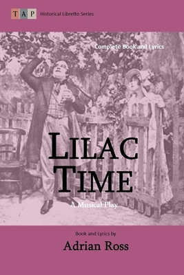 Lilac Time: A Musical Play: Complete Book and Lyrics (Historical Libretto Series) - Ross, Adrian