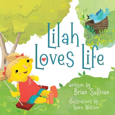 Lilah Loves Life -- (Children's Picture Book, Whimsical, Imaginative, Beautiful Illustrations, Stories in Verse) - Sullivan, Brian