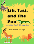 Lili, Tati, And The Zoo: A Haitian Creole Bilingual Book