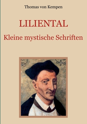 Liliental - Kleine mystische Schriften - Eibisch, Conrad (Editor), and Von Kempen, Thomas