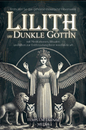 Lilith die dunkle Gttin: Enth?llen Sie das geheime esoterische Hexenwerk mit Meditationen, Ritualen und Riten zur Entfesselung Ihrer inneren Kraft