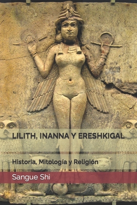 Lilith, Inanna Y Ereshkigal: Historia, Mitolog?a y Religi?n - Shi, Sangue