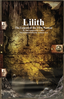 Lilith: The Legend of the First Woman - Collier, Ada Langworthy, and Uyl, Anthony (Editor)