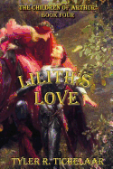 Lilith's Love: The Children of Arthur: Book Four