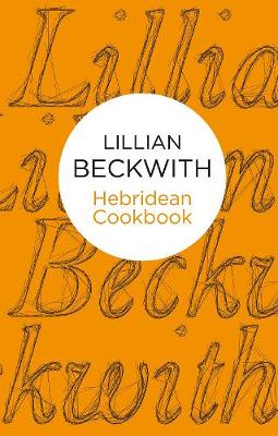 Lillian Beckwith's Hebridean cookbook - Beckwith, Lillian