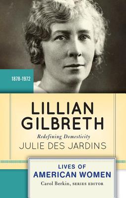 Lillian Gilbreth: Redefining Domesticity - Des Jardins, Julie