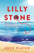 Lilly Stone: Adventures of a Seventh Grade Doctor