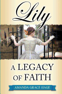 Lily: A Legacy of Faith - Hage, Amanda Grace