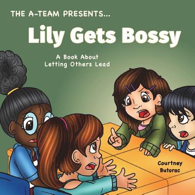 Lily Gets Bossy: A Book About Letting Others Lead - Allen, Charity (Contributions by), and Butorac, Courtney
