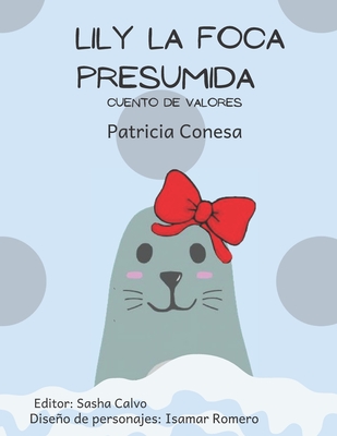 Lily la foca presumida: Fbula de valores - Romero, Isamar (Illustrator), and Calvo, Sasha (Editor), and Conesa, Patricia