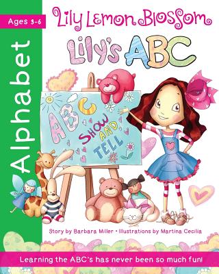 Lily Lemon Blossom Lily's ABC Show and Tell: (An Alphabet Book from A to Z) - Miller, Barbara