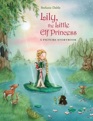 Lily, the Little Elf Princess - Dahle, Stefanie