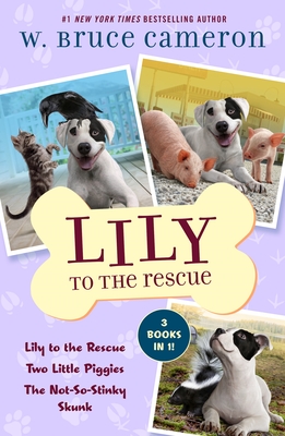 Lily to the Rescue Bind-Up Books 1-3: Lily to the Rescue, Two Little Piggies, and the Not-So-Stinky Skunk - Cameron, W Bruce
