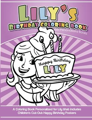 Lily's Birthday Coloring Book Kids Personalized Books: A Coloring Book Personalized for Lily That Includes Children's Cut Out Happy Birthday Posters - Books, Lily