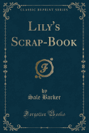 Lily's Scrap-Book (Classic Reprint)