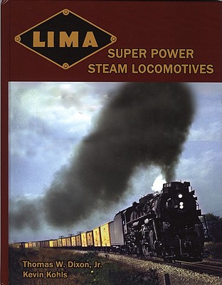 Lima Super Power Steam Locomotives - Dixon, Thomas W, Jr., and Kohls, Kevin