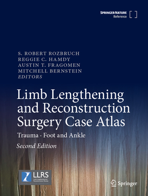 Limb Lengthening and Reconstruction Surgery Case Atlas: Trauma - Foot and Ankle - Rozbruch, S Robert (Editor), and Hamdy, Reggie C (Editor), and Fragomen, Austin T (Editor)