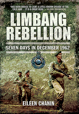 Limbang Rebellion: Seven Days in December, 1962 - Chanin, Eileen