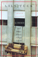 Limbo, and Other Places I Have Lived - Tuck, Lily