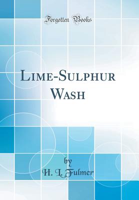 Lime-Sulphur Wash (Classic Reprint) - Fulmer, H L