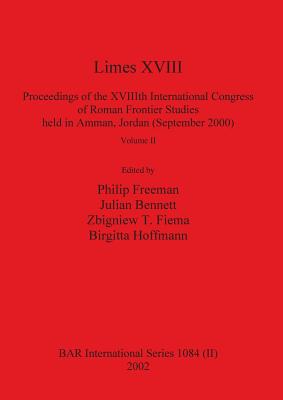 Limes XVIII - Proceedings of the XVIIIth International Congress of Roman Frontier Studies held in Amman, Jordan (September 2000), Volume 2 - Freeman, Philip (Editor), and Bennett, Julian (Editor), and Fiema, Zbigniew T (Editor)