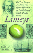 Limeys: The Story of One Man's War Against Ignorance, the Establishment and the Deadly Scurvy