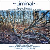Liminal: Carson Cooman - Shoreline Rune, Symphony No. 4, Prism - Erik Simmons (organ); Slovak National Symphony Orchestra; Kirk Trevor (conductor)