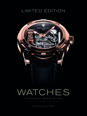 Limited Edition Watches: 150 Exclusive Modern Designs - Huyton, Stephen