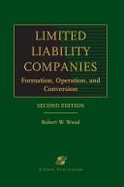 Limited Liability Companies: Formation, Operation and Conversion, Second Edition - Weisberg, D Kelly, and Wood, Robert W, and Wood, Esq