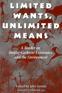 Limited Wants, Unlimited Means: A Reader on Hunter-Gatherer Economics and the Environment