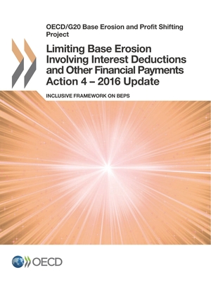 Limiting Base Erosion Involving Interest Deductions and Other Financial Payments, Action 4 - 2016 Update: Inclusive Framework on Beps - Organization for Economic Cooperation and Development (Editor)