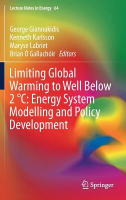 Limiting Global Warming to Well Below 2 C: Energy System Modelling and Policy Development - Giannakidis, George (Editor), and Karlsson, Kenneth (Editor), and Labriet, Maryse (Editor)