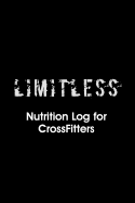 Limitless Nutrition Log: Nutrition Log for Crossfitters