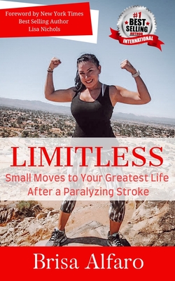 Limitless: Small Moves to Your Greatest Life After a Paralyzing Stroke - Alfaro, Brisa