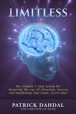 Limitless: The Ultimate 5-Step System For Mastering The Law of Attraction, Success and Manifesting Your Goals...Every Time! - Dahdal, Patrick
