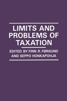 Limits and Problems of Taxation - Forsund, Finn R (Editor), and Honkapohja, Seppo (Editor), and Monkapohja, Seppo (Editor)