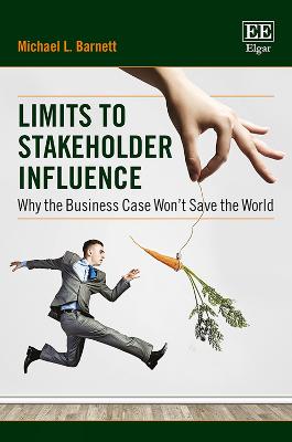 Limits to Stakeholder Influence: Why the Business Case Won't Save the World - Barnett, Michael L