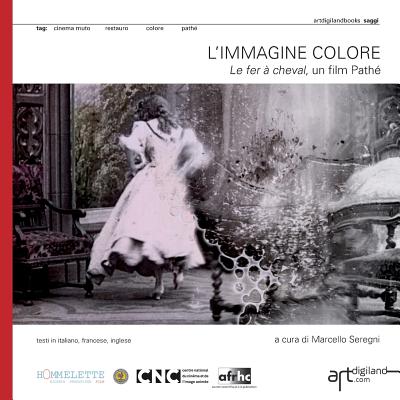 L'immagine colore. Le fer ? cheval, un film Path? - Uffreduzzi, Elisa (Contributions by), and Zeppa, Giandomenico (Contributions by), and Catanese, Rossella (Contributions by)