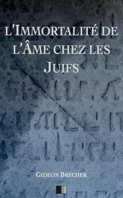 L'Immortalite de L'Ame Chez Les Juifs - Brecher, Gideon (Creator)